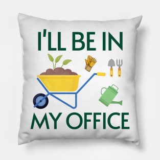 Funny Gardening Design "I'll be in My OFFICE" Pillow