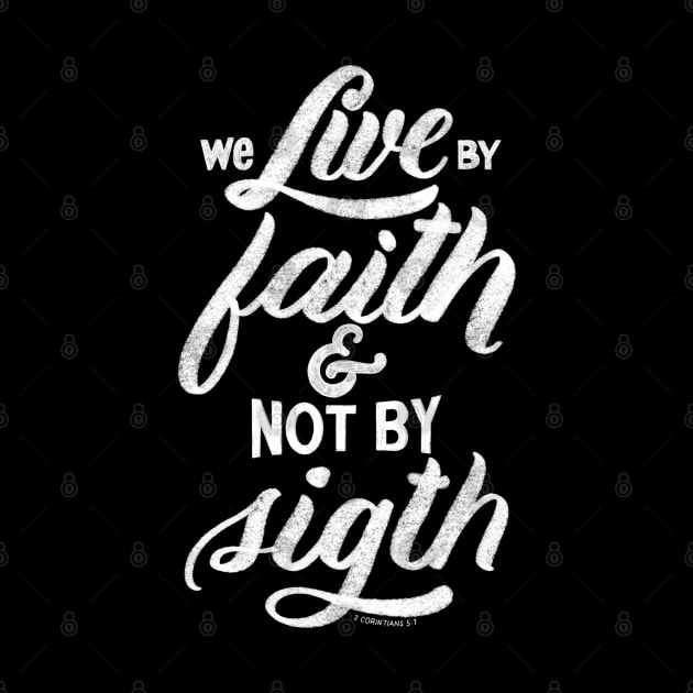 We live by faith and not by sight. 2 Corinthians 5:7 by GraphiscbyNel