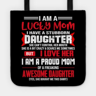 I Am A Lucky Mom I Have A Stubborn Daughter Tote