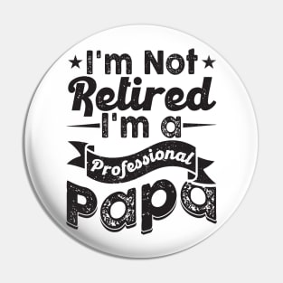 I'm Not Retired I'm A Professional Grandpa Pin