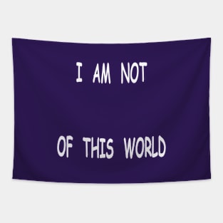 I am not of this world Tapestry