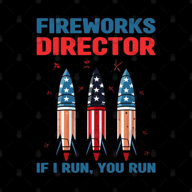 Funny Fireworks Director If I Run You Run 4th Of July by Rosemat