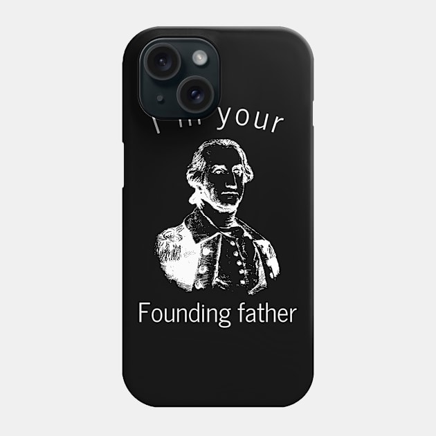 George Washington Im your founding father Phone Case by medd.art