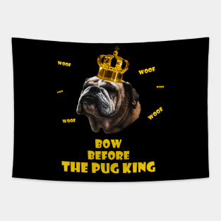 Bow before the pug king design Tapestry