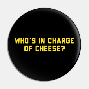 Who's In Charge of Cheese Pin