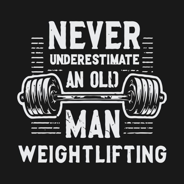 Never Underestimate An Old Man Weightlifting, Gym. by Chrislkf