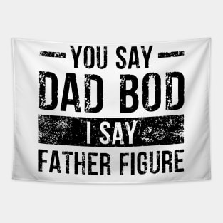 You Say Dad Bod I Say Father Figure Tapestry