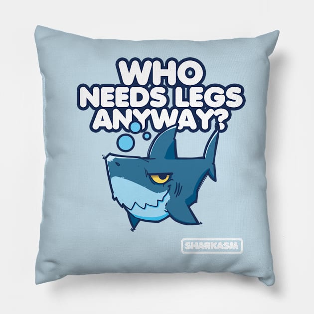 Sharkasm, Who needs legs anyway Pillow by ArtUrzzz