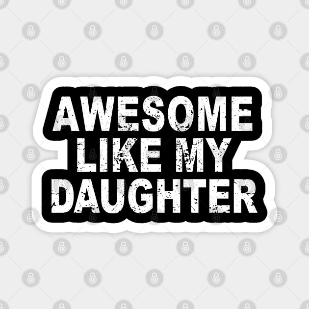 Awesome Like my Daughter Father's Day Dad Day Funny Dad Magnet by ZimBom Designer