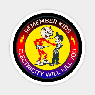Remember kids electricity will kill you Magnet