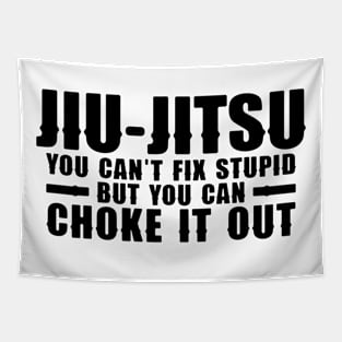 Jiu Jitsu You Can't Fix Stupid But You Can Choke It Out Funny Tapestry