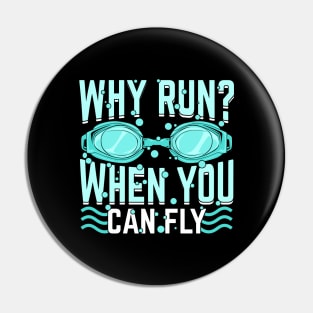 Why Run When You Can Fly Swimming Swimmer Gift Pin