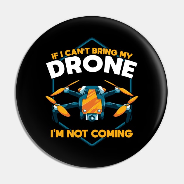 Funny If I Can't Bring My Drone I'm Not Coming Pin by theperfectpresents