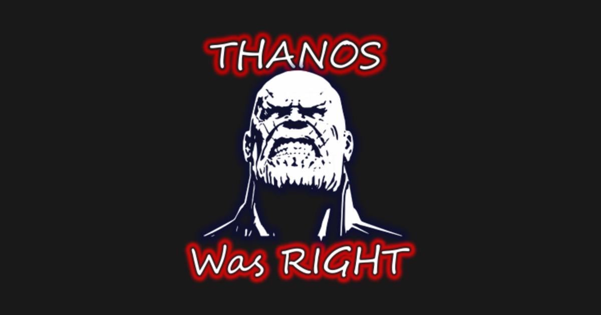 Thanos was right Heroes TShirt TeePublic