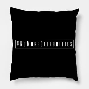 #NoMoreCelebrities - White Pillow