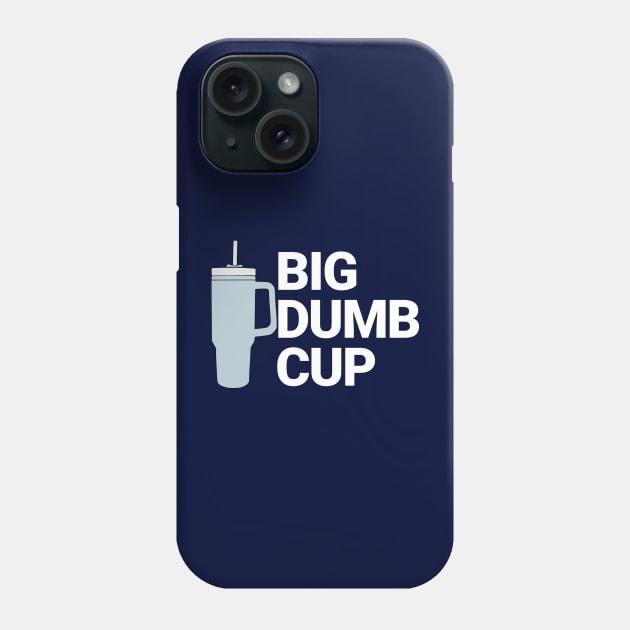 Big Dumb Cup Phone Case by BodinStreet