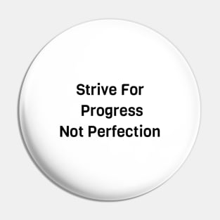 Strive For Progress Not Perfection Pin