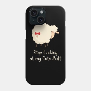 Stop Looking at my Cute Butt Funny Phone Case