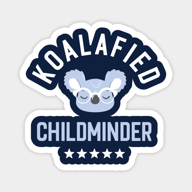 Koalafied Childminder - Funny Gift Idea for Childminders Magnet by BetterManufaktur