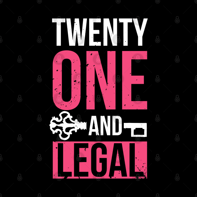 Twenty One And Legal - 21st Birthday by D3Apparels