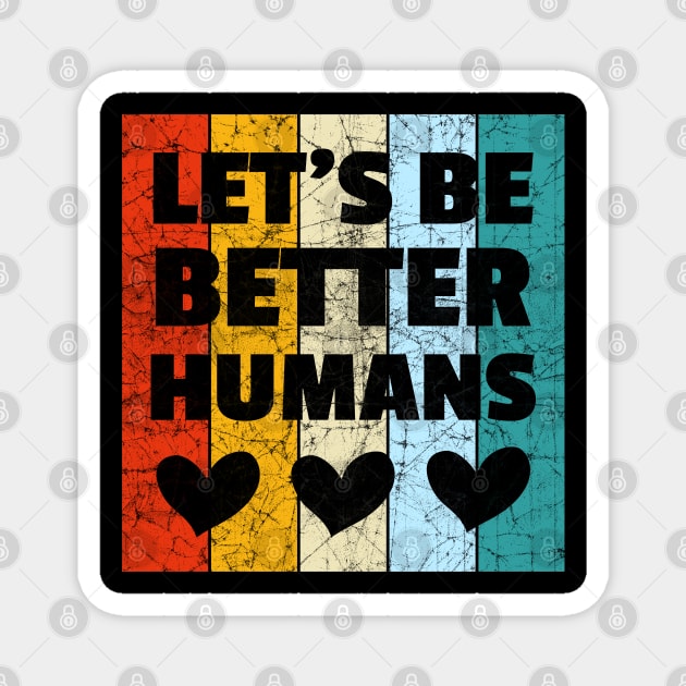 Vintage Retro Let's Be Better Humans Magnet by heidiki.png