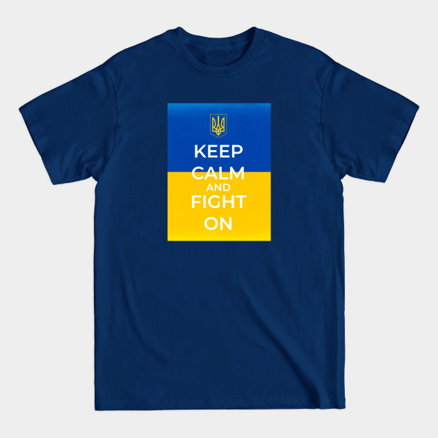 Discover Keep Calm And Fight On - Ukrainian Flag and Coat Of Arms - Version 3 - Ukrainian Pride - T-Shirt