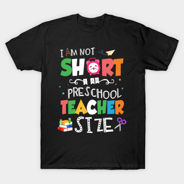 I'm Not Short I'm Preschool Teacher Size Funny Kindergarten - Im Not ...