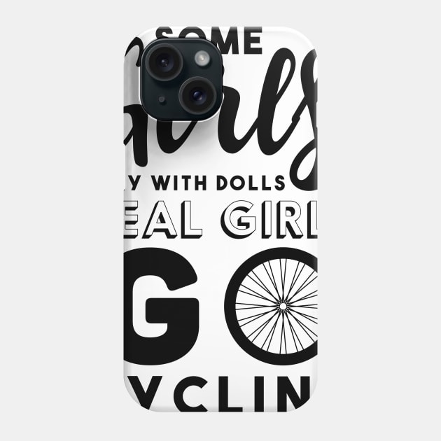 Some Girls Playing with Dolls Real Girls Go Cycling Phone Case by livamola91