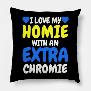 "I Love My Homie with an Extra Chromie" Inclusive Tee Pillow