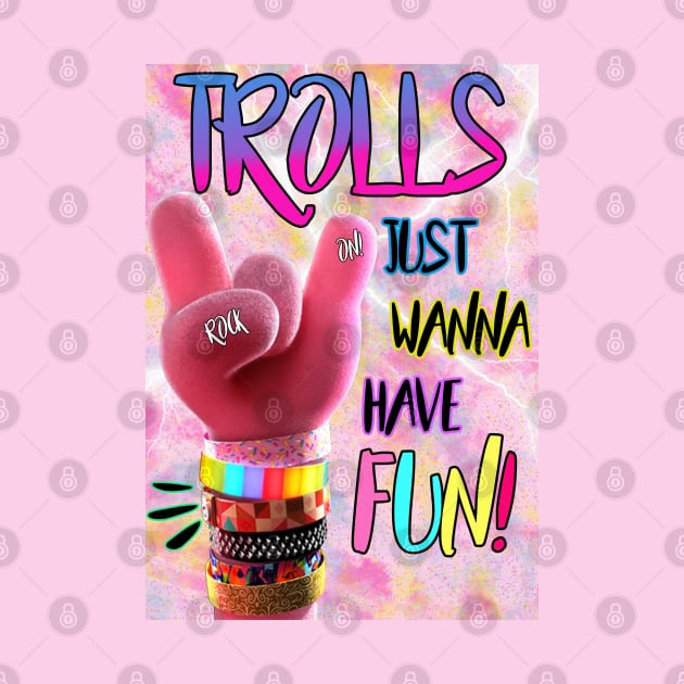 Trolls Just Wanna Have Fun by By Diane Maclaine