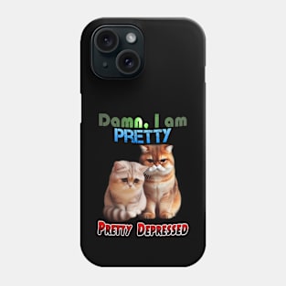 Damn, I am pretty. Pretty depressed Phone Case