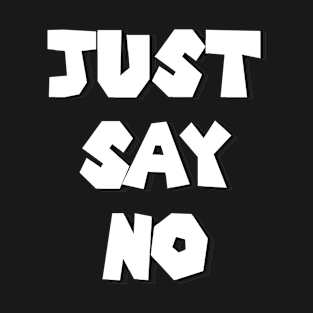 Just Say No to bad things T-Shirt