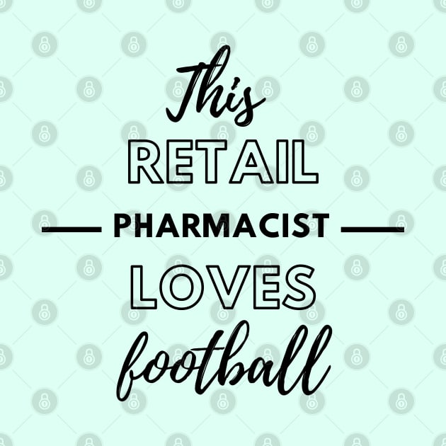 This Retail Pharmacist Loves Football by Petalprints