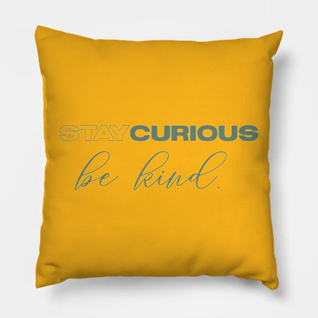 Stay curious and be kind Pillow by nomadearthdesign