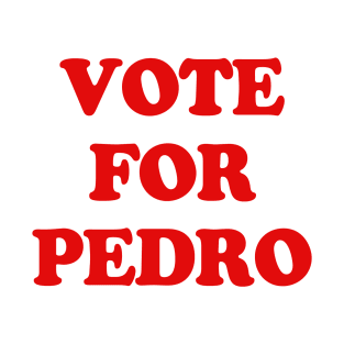 VOTE FOR PEDRO T-Shirt