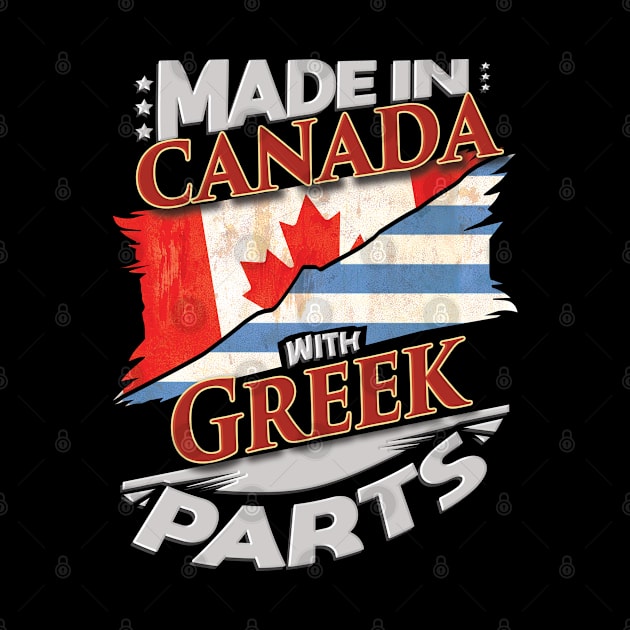 Made In Canada With Greek Parts - Gift for Greek From Greece by Country Flags