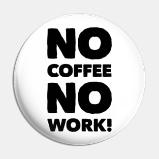 No Coffee No Work! Apparel Pin