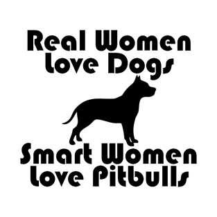 Real Women Love Dog, Smart Women Love Pitbulls T-Shirt