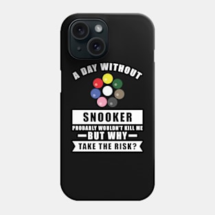 A day without Snooker probably wouldn't kill me but why take the risk Phone Case