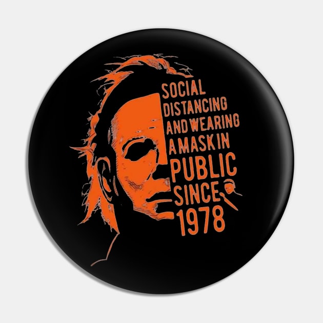 Social Distancing Wearing a Mask In Public Since 1978 Halloween Myers Pin by Ghost Of A Chance 