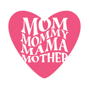 *~MOM~*~MOMMY~*~MAMA~*~MOTHER~* T-Shirt