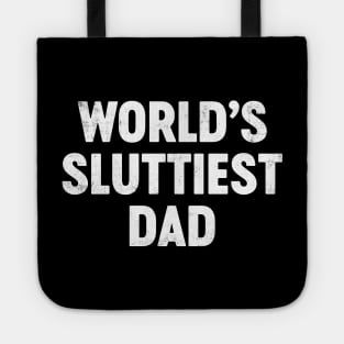 World's Sluttiest Dad Funny Father's Day Tote