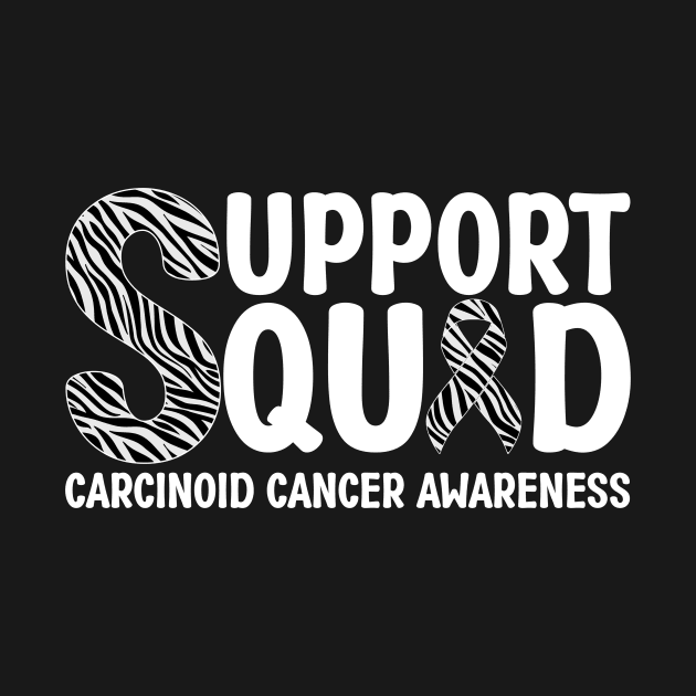 Support Squad Carcinoid Cancer Awareness by Geek-Down-Apparel