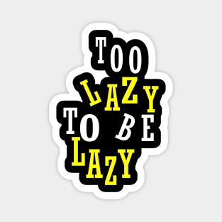 Too Lazy To Be Lazy Magnet