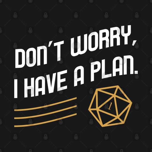 Don't Worry I have a Plan Critical Fail TRPG Tabletop RPG Gaming Addict by dungeonarmory