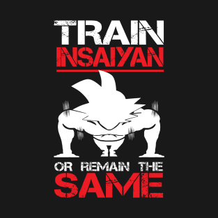 Train Insaiyan or Remain the Same - Goku T-Shirt