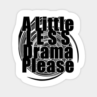 A Little Less Drama Please Magnet