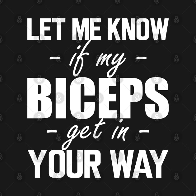 Gym workout - Let me know if my biceps get in your way w by KC Happy Shop