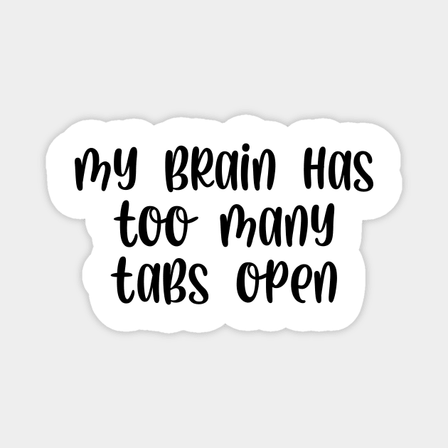 My brain has too many tabs open Magnet by StraightDesigns