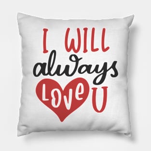 I Will Always Love U Pillow